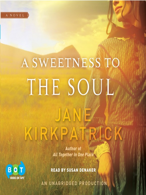 Title details for A Sweetness to the Soul by Jane Kirkpatrick - Available